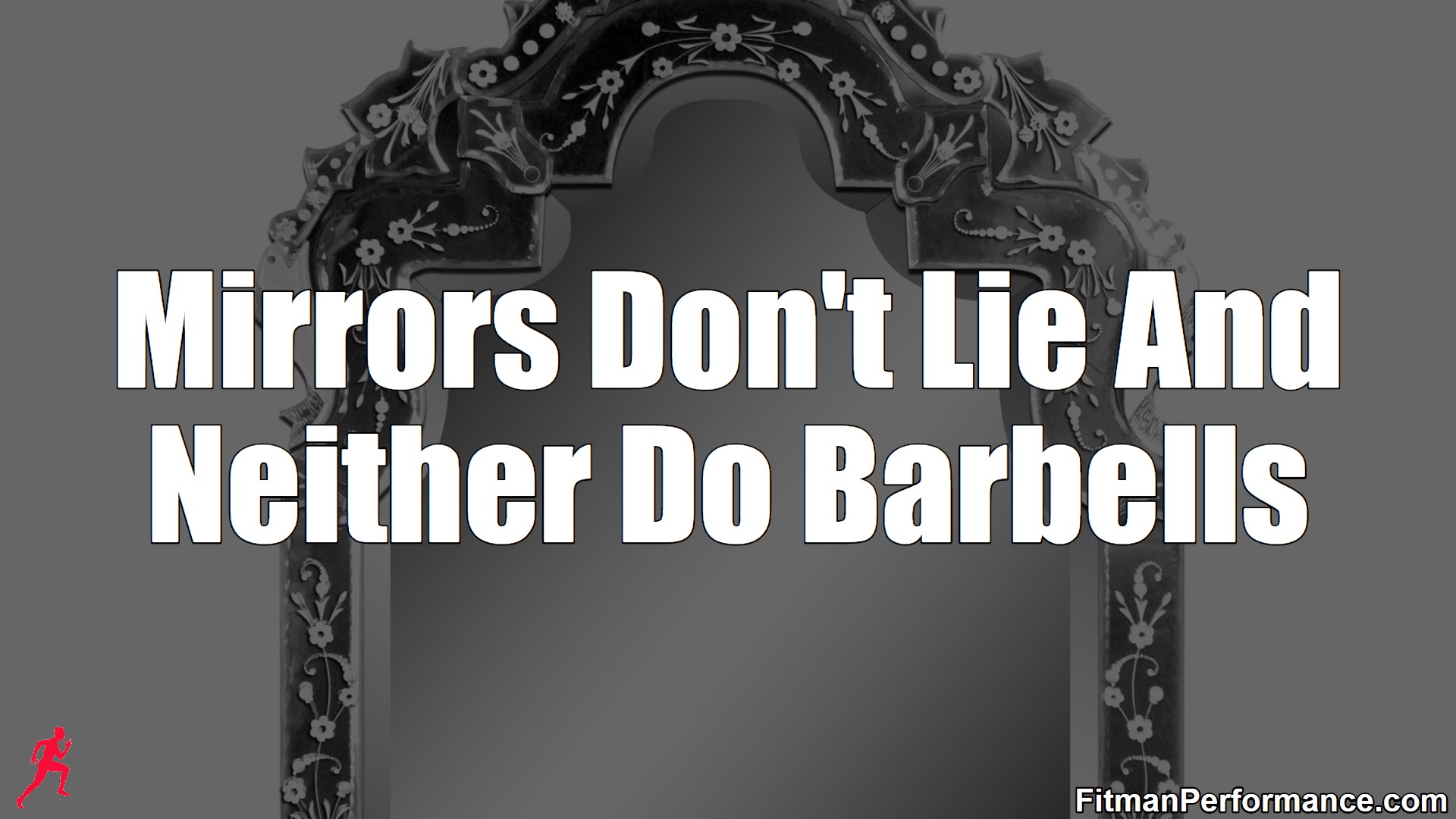 mirrors don't lie and neither do barbells