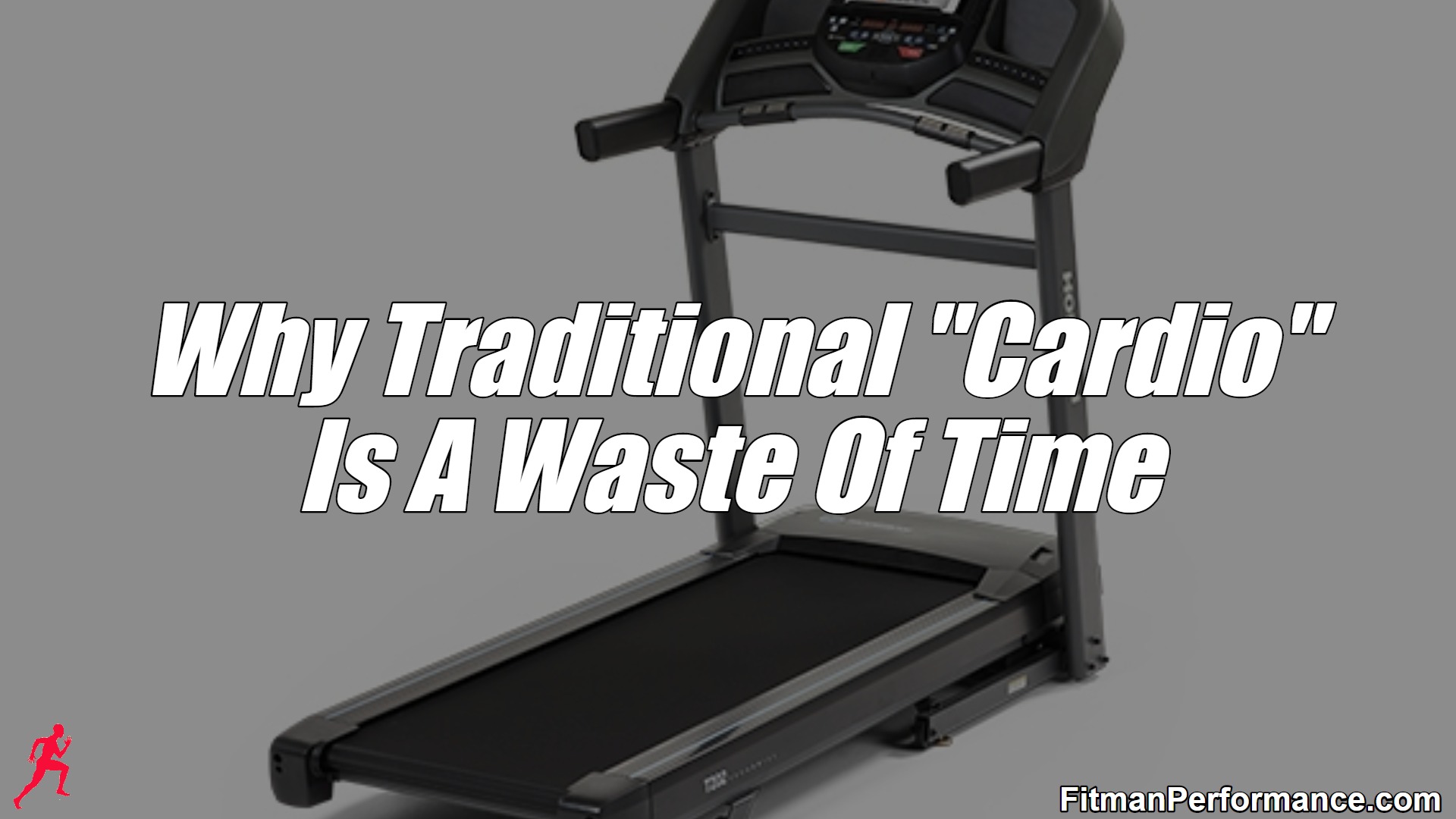 Why Traditional "Cardio" Is A Waste Of Time
