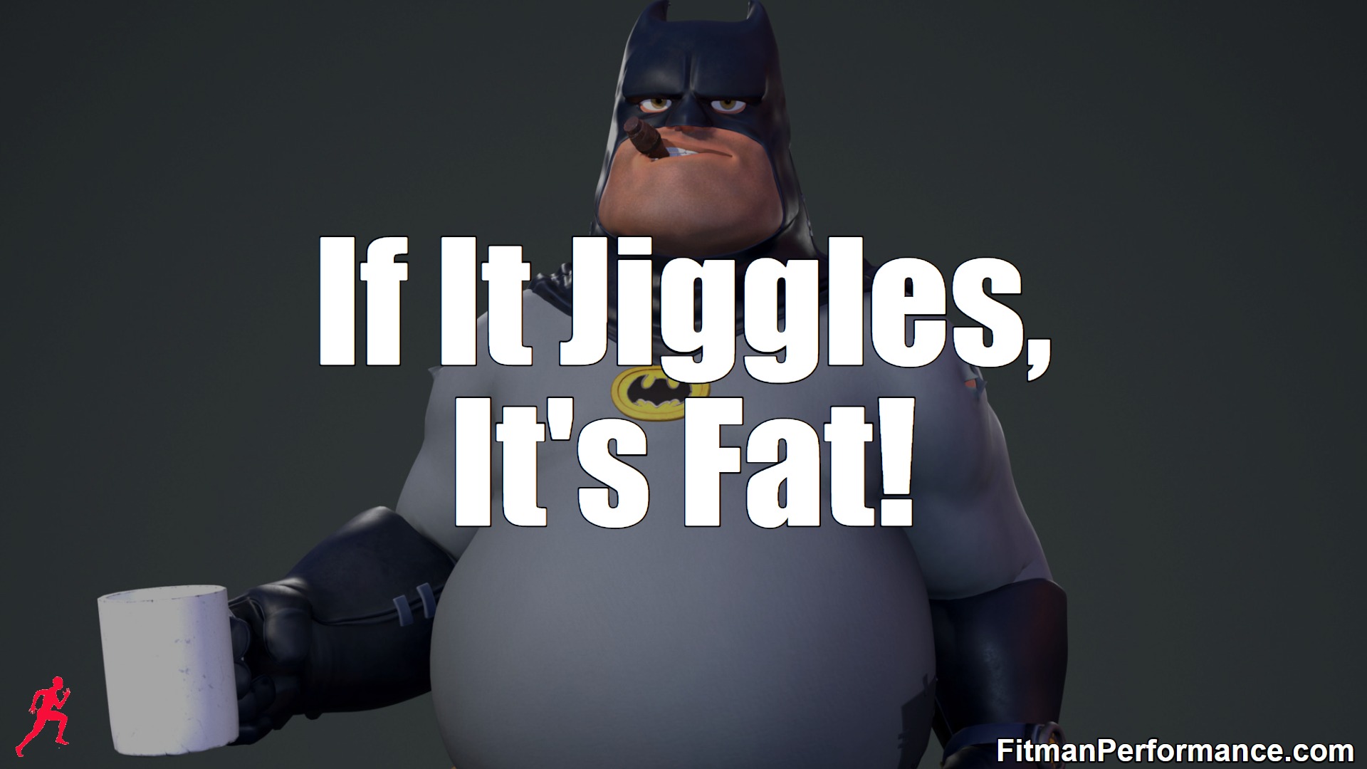 if it jiggles its fat